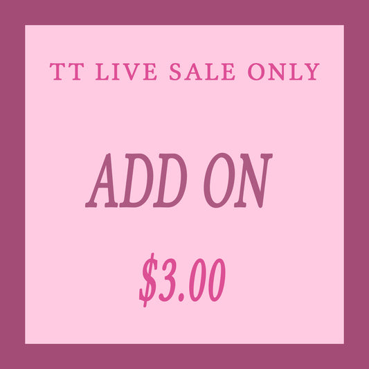 TT LIVE SALE *ADD ON*
